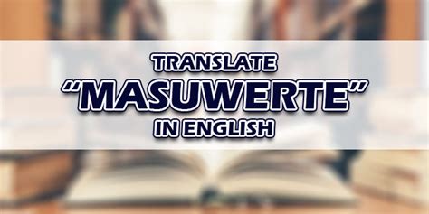ma swerte in english|Masuwerte in English: Definition of the Tagalog word masuwerte.